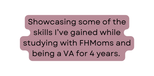 Showcasing some of the skills I ve gained while studying with FHMoms and being a VA for 4 years